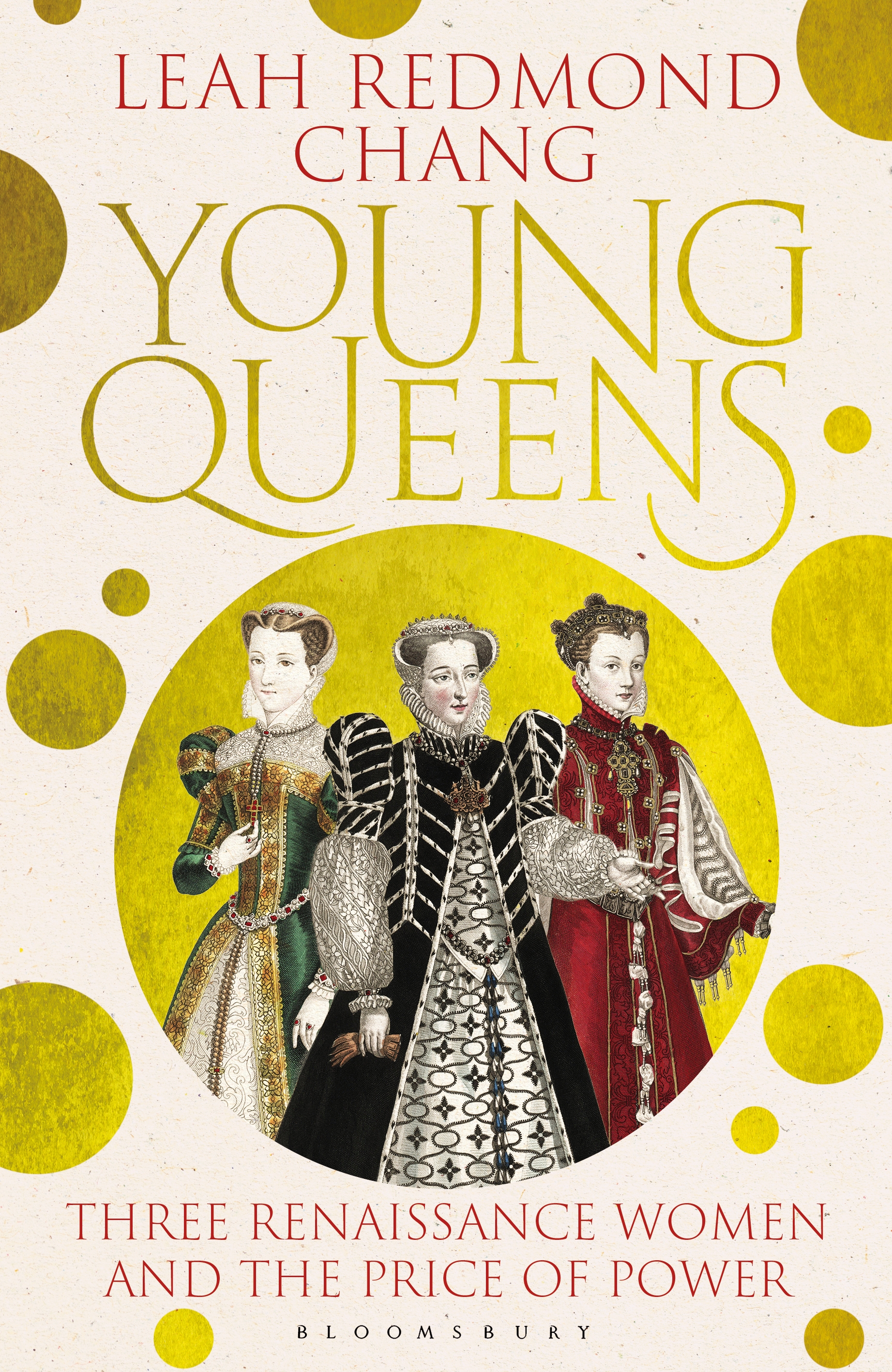 Young Queens : Three Renaissance Women and the Price of Power